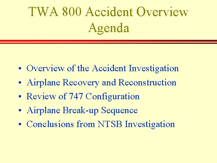 TWA 800 Accident Overview Agenda • • • Overview of the Accident Investigation Airplane