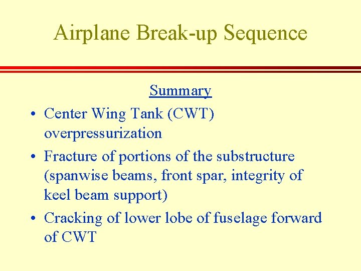 Airplane Break-up Sequence Summary • Center Wing Tank (CWT) overpressurization • Fracture of portions