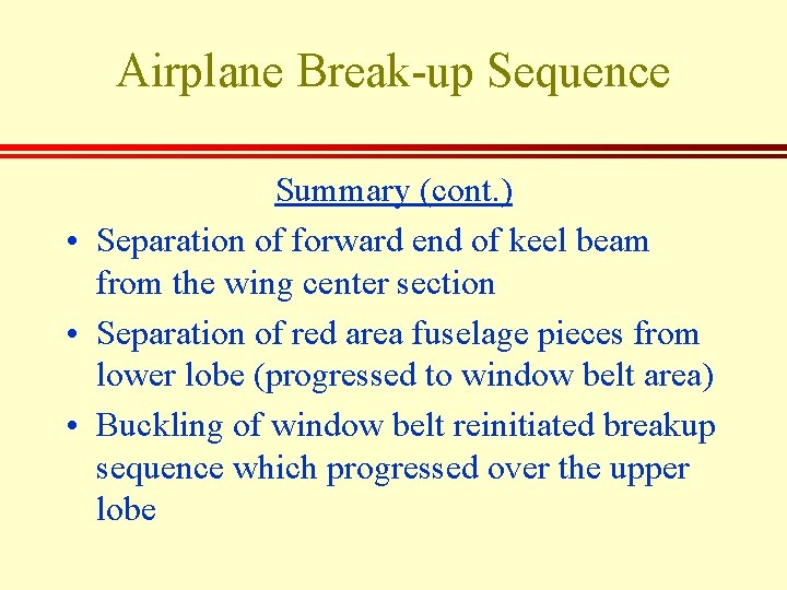 Airplane Break-up Sequence Summary (cont. ) • Separation of forward end of keel beam