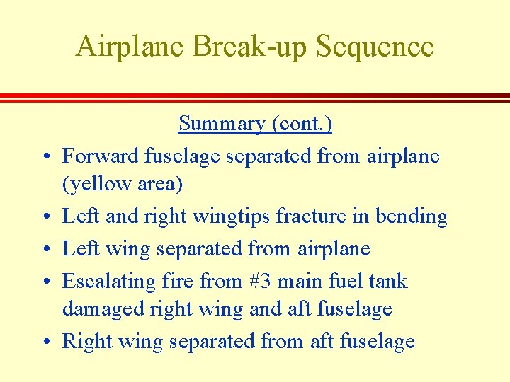 Airplane Break-up Sequence • • • Summary (cont. ) Forward fuselage separated from airplane