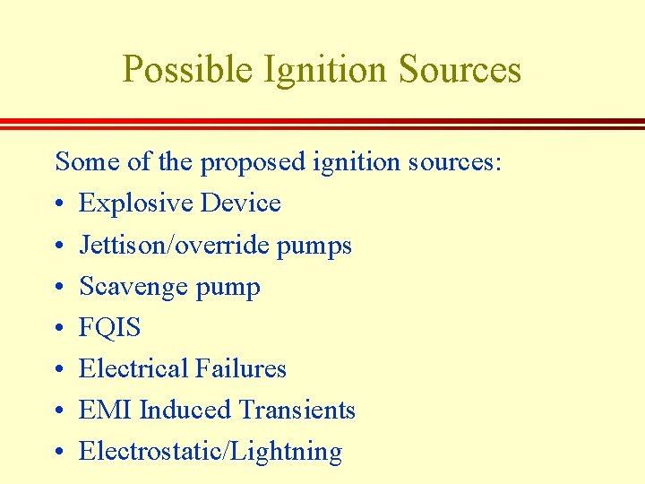 Possible Ignition Sources Some of the proposed ignition sources: • Explosive Device • Jettison/override
