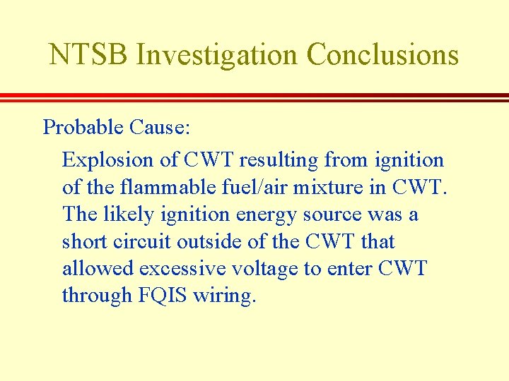 NTSB Investigation Conclusions Probable Cause: Explosion of CWT resulting from ignition of the flammable