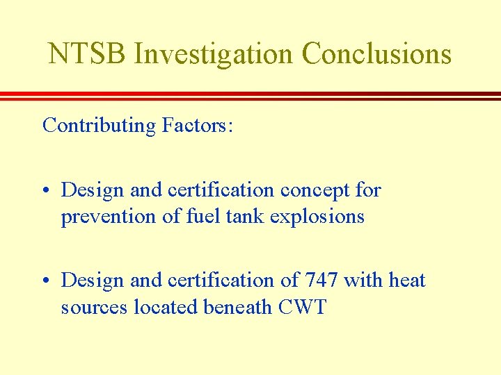 NTSB Investigation Conclusions Contributing Factors: • Design and certification concept for prevention of fuel