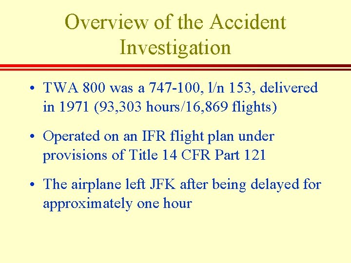 Overview of the Accident Investigation • TWA 800 was a 747 -100, l/n 153,