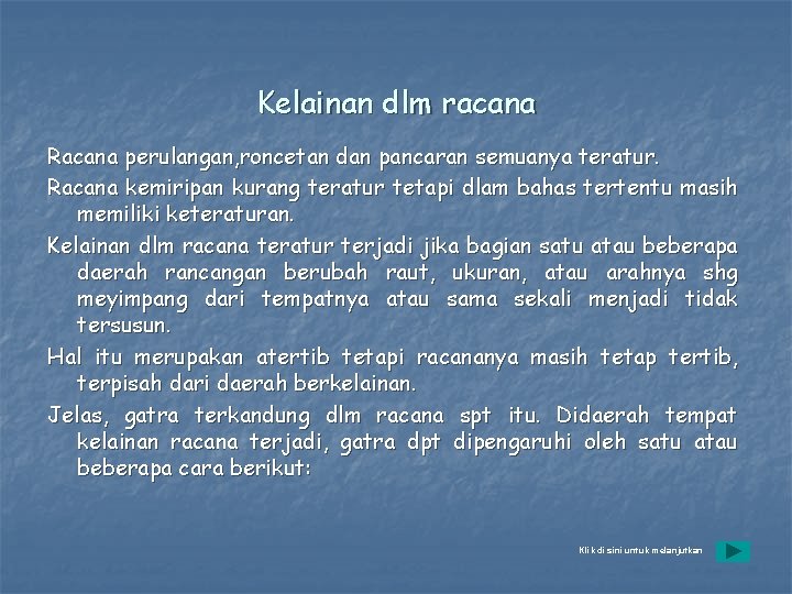 Kelainan dlm racana Racana perulangan, roncetan dan pancaran semuanya teratur. Racana kemiripan kurang teratur