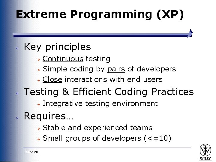 Extreme Programming (XP) Key principles Continuous testing ± Simple coding by pairs of developers