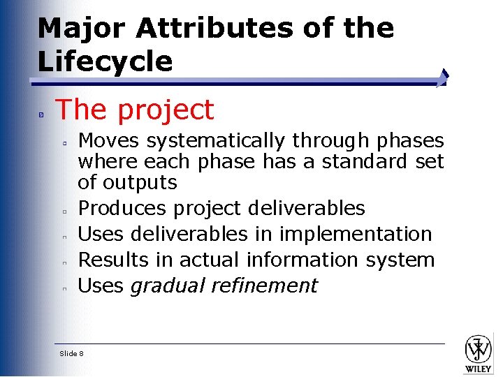 Major Attributes of the Lifecycle The project Moves systematically through phases where each phase
