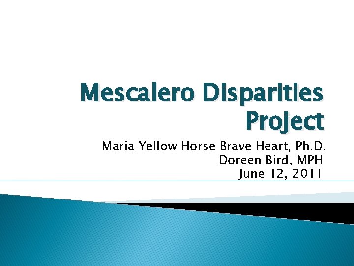 Mescalero Disparities Project Maria Yellow Horse Brave Heart, Ph. D. Doreen Bird, MPH June
