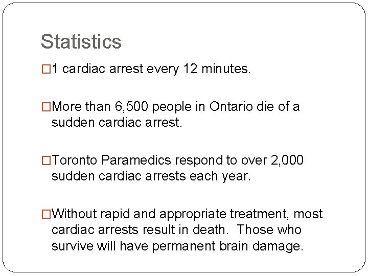 Statistics � 1 cardiac arrest every 12 minutes. �More than 6, 500 people in Statistics � 1 cardiac arrest every 12 minutes. �More than 6, 500 people in