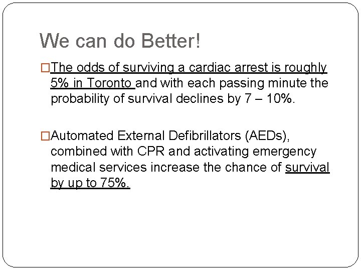 We can do Better! �The odds of surviving a cardiac arrest is roughly 5% We can do Better! �The odds of surviving a cardiac arrest is roughly 5%