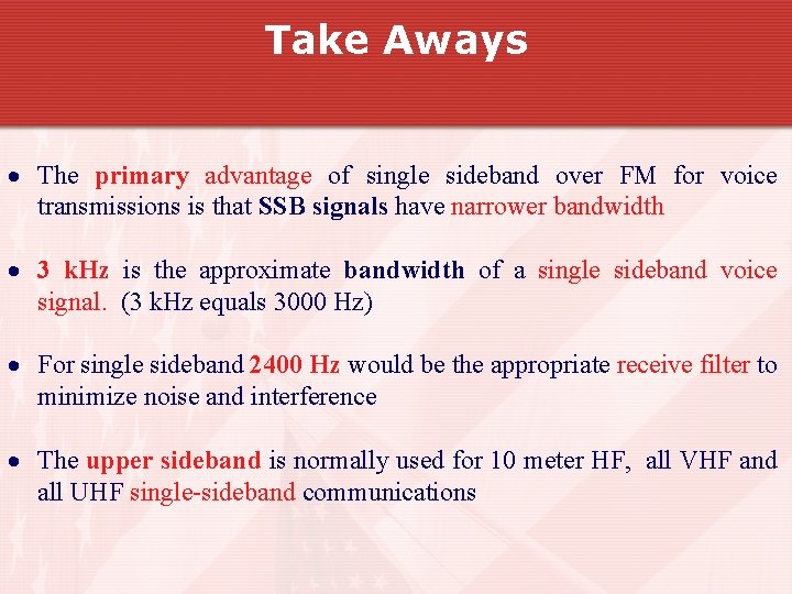 Take Aways The primary advantage of single sideband over FM for voice transmissions is