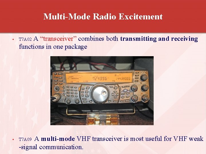 Multi-Mode Radio Excitement A “transceiver” combines both transmitting and receiving functions in one package