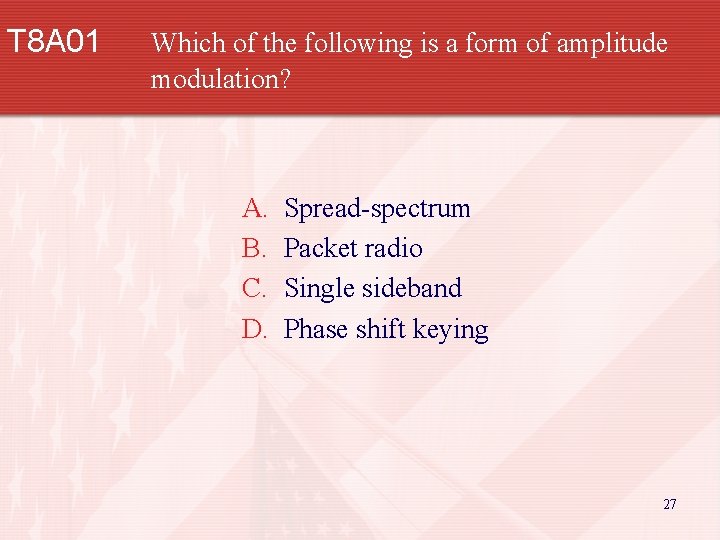 T 8 A 01 Which of the following is a form of amplitude modulation?