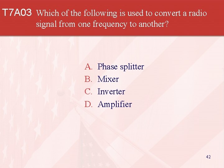 T 7 A 03 Which of the following is used to convert a radio