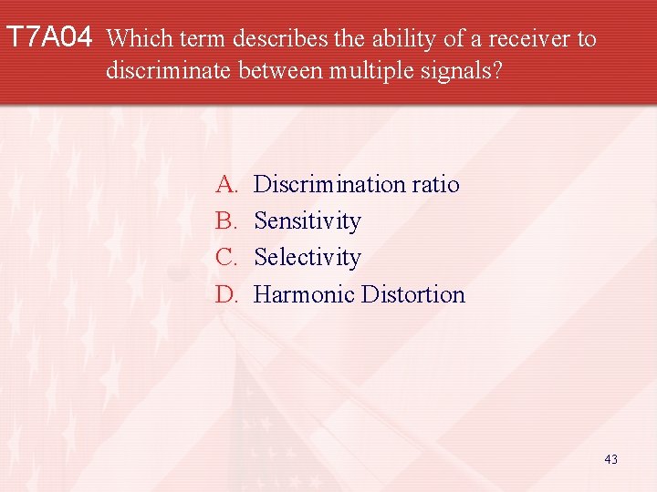 T 7 A 04 Which term describes the ability of a receiver to discriminate
