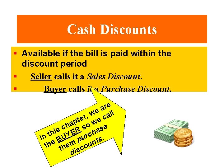 Cash Discounts § Available if the bill is paid within the discount period §