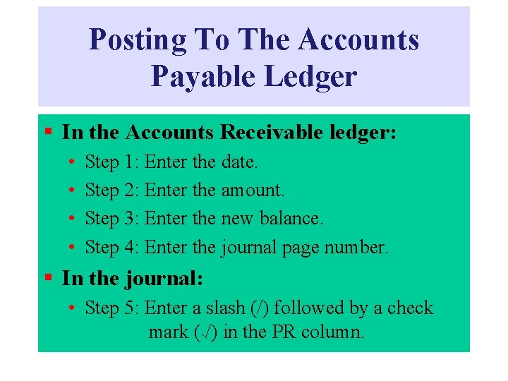 Posting To The Accounts Payable Ledger § In the Accounts Receivable ledger: • •