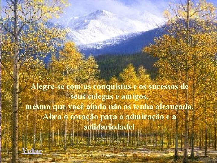 Alegre-se com as conquistas e os sucessos de seus colegas e amigos, mesmo que