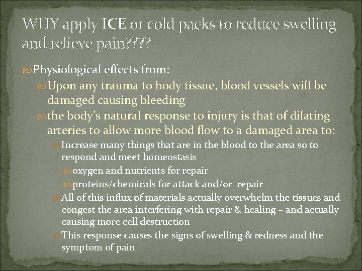 WHY apply ICE or cold packs to reduce swelling and relieve pain? ? Physiological