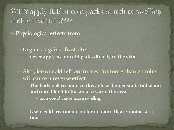 WHY apply ICE or cold packs to reduce swelling and relieve pain? ? Physiological
