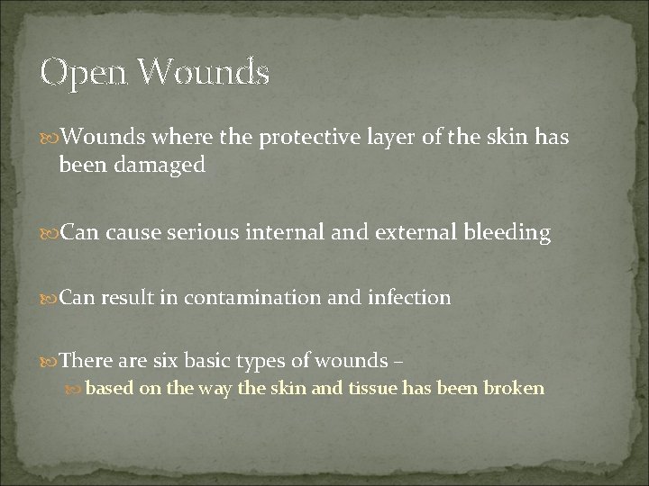 Open Wounds where the protective layer of the skin has been damaged Can cause