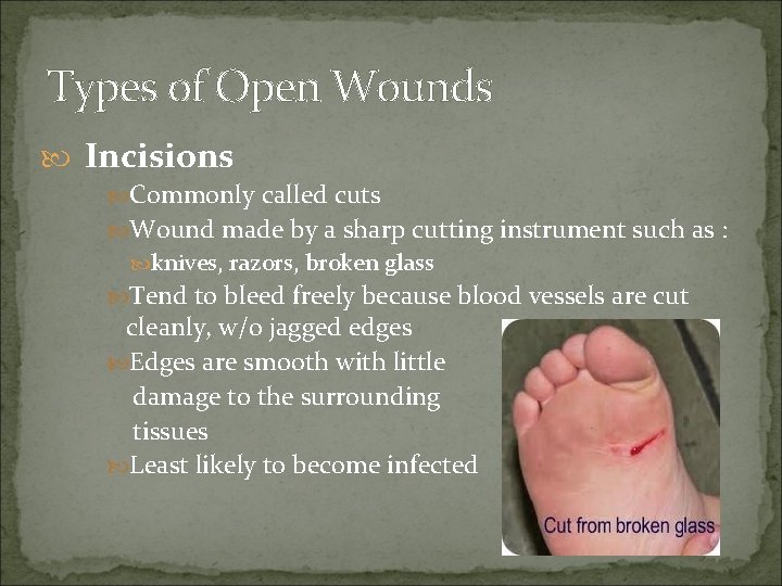 Types of Open Wounds Incisions Commonly called cuts Wound made by a sharp cutting
