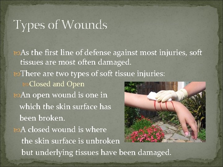 Types of Wounds As the first line of defense against most injuries, soft tissues