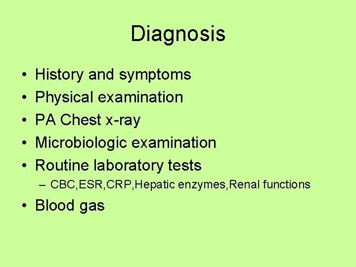 Diagnosis • • • History and symptoms Physical examination PA Chest x-ray Microbiologic examination