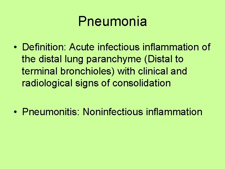 Pneumonia • Definition: Acute infectious inflammation of the distal lung paranchyme (Distal to terminal