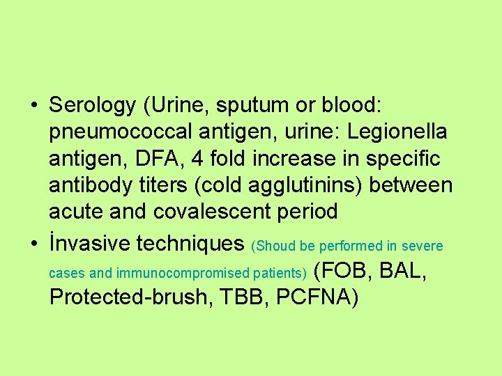  • Serology (Urine, sputum or blood: pneumococcal antigen, urine: Legionella antigen, DFA, 4