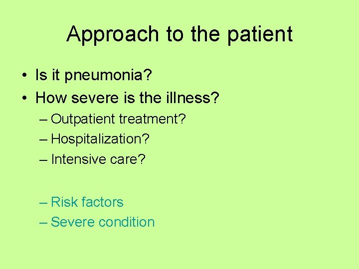 Approach to the patient • Is it pneumonia? • How severe is the illness?