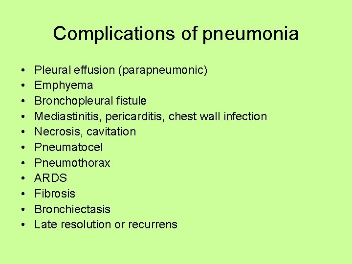 Complications of pneumonia • • • Pleural effusion (parapneumonic) Emphyema Bronchopleural fistule Mediastinitis, pericarditis,