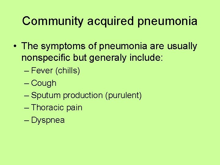 Community acquired pneumonia • The symptoms of pneumonia are usually nonspecific but generaly include: