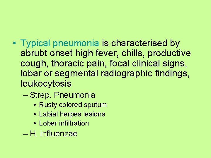  • Typical pneumonia is characterised by abrubt onset high fever, chills, productive cough,