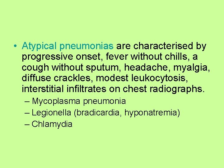  • Atypical pneumonias are characterised by progressive onset, fever without chills, a cough