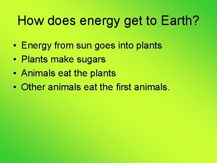 How does energy get to Earth? • • Energy from sun goes into plants