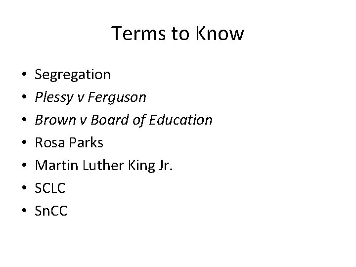 Terms to Know • • Segregation Plessy v Ferguson Brown v Board of Education