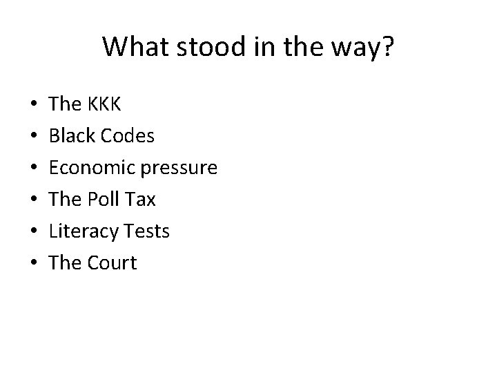 What stood in the way? • • • The KKK Black Codes Economic pressure