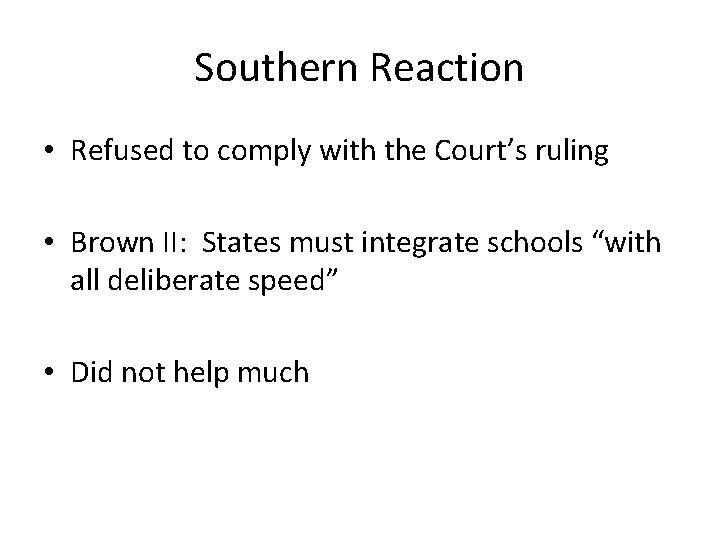 Southern Reaction • Refused to comply with the Court’s ruling • Brown II: States