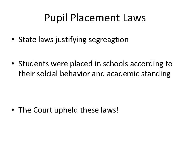 Pupil Placement Laws • State laws justifying segreagtion • Students were placed in schools