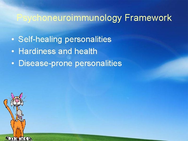 Psychoneuroimmunology Framework • Self-healing personalities • Hardiness and health • Disease-prone personalities 