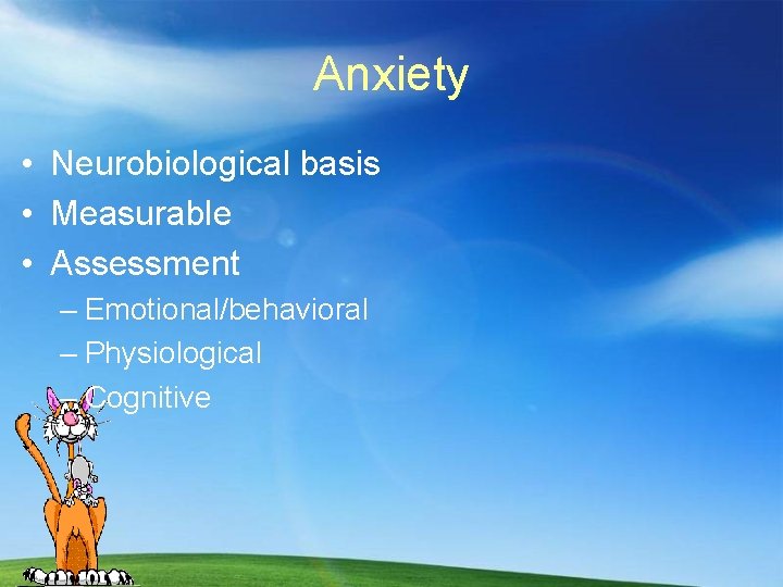 Anxiety • Neurobiological basis • Measurable • Assessment – Emotional/behavioral – Physiological – Cognitive