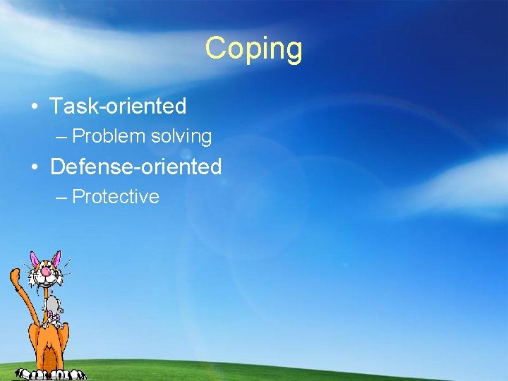 Coping • Task-oriented – Problem solving • Defense-oriented – Protective 