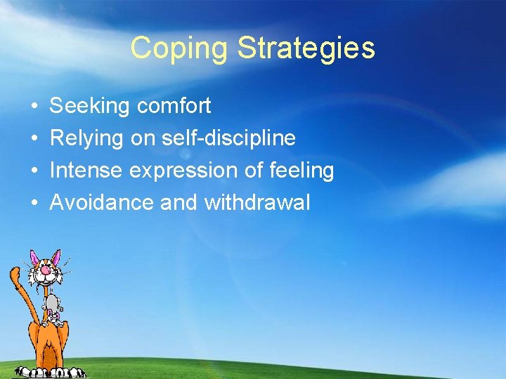 Coping Strategies • • Seeking comfort Relying on self-discipline Intense expression of feeling Avoidance