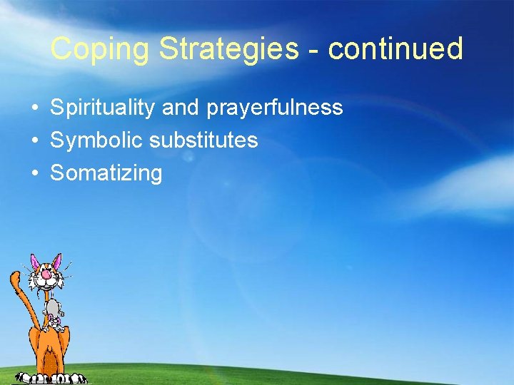 Coping Strategies - continued • Spirituality and prayerfulness • Symbolic substitutes • Somatizing 