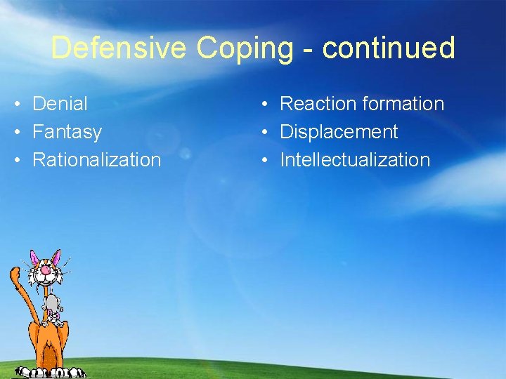 Defensive Coping - continued • Denial • Fantasy • Rationalization • Reaction formation •