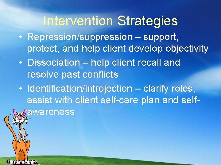 Intervention Strategies • Repression/suppression – support, protect, and help client develop objectivity • Dissociation