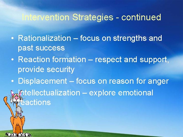 Intervention Strategies - continued • Rationalization – focus on strengths and past success •