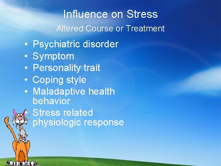 Influence on Stress Altered Course or Treatment • • • Psychiatric disorder Symptom Personality