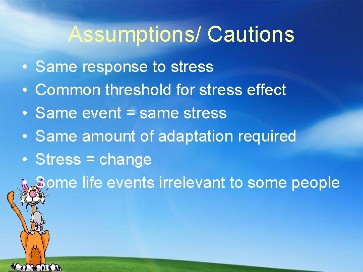 Assumptions/ Cautions • • • Same response to stress Common threshold for stress effect